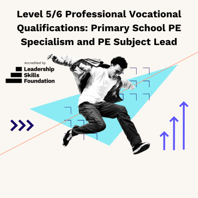 Level 5/6 – Professional Vocational Qualifications: Primary School PE Specialism and PE Subject Leadership