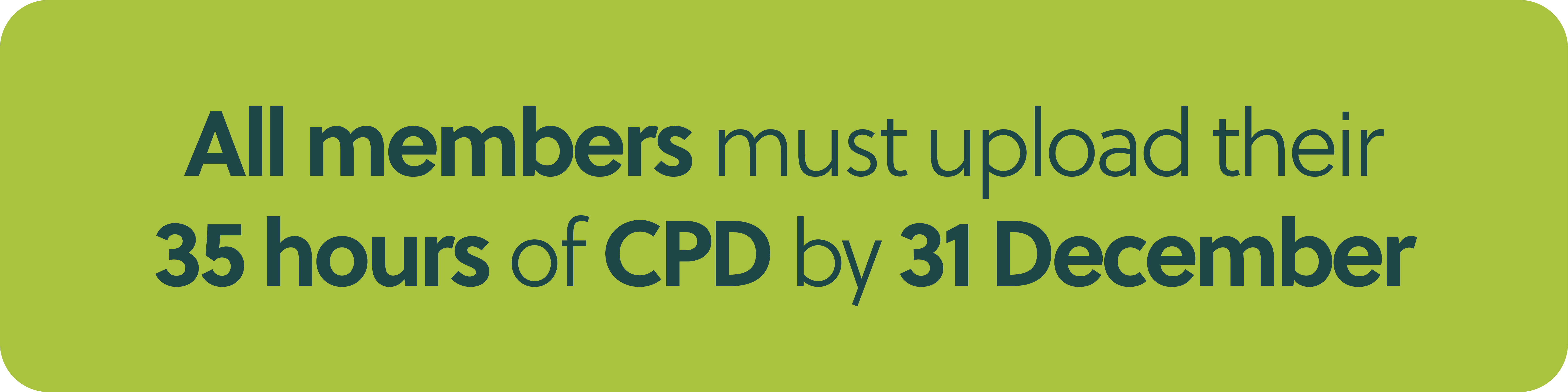 All Members must upload their 35 hours of CPD by 31 December