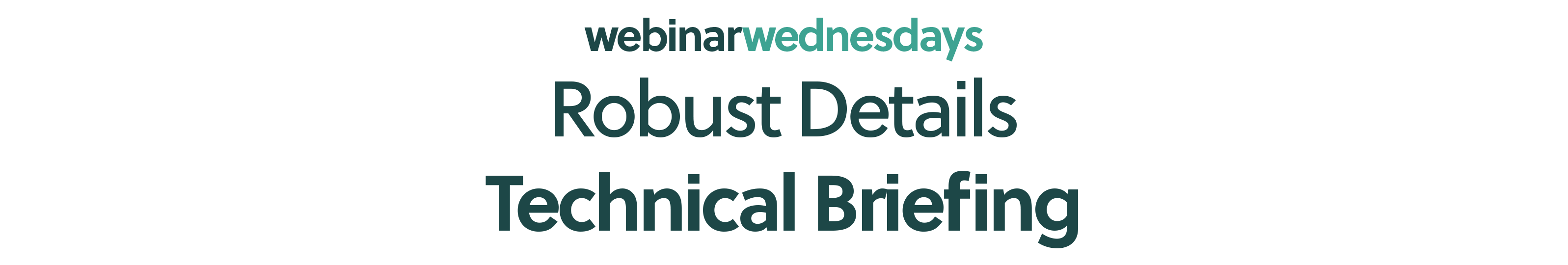 Robust Details Technical Briefing Webinar