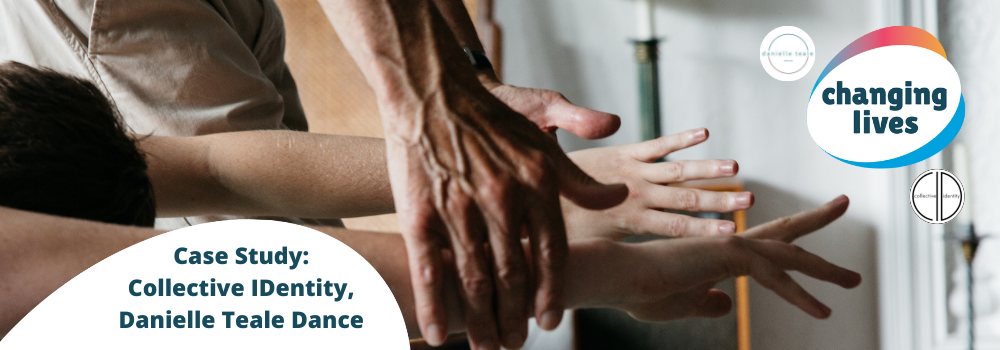 Changing Lives Case Study: Collective IDentity, Danielle Teale Dance