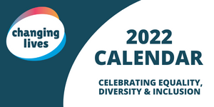 Banner stating Changing Lives: 2022 Calendar, celebrating equality, diversity & inclusion