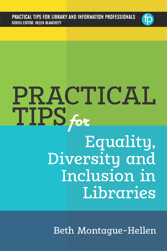 Front cover of Practical Tips for Equality, Diversity and Inclusion in Libraries by Beth Montague-Hellen portrait