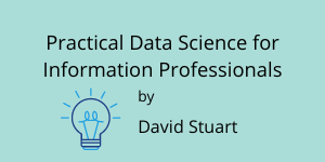 Practical Data Science for Information Professionals