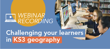 Webinar Recording - Challenging your learners in KS3 geography