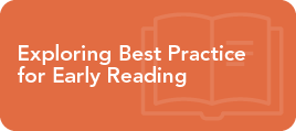Exploring Best Practice for Early Reading