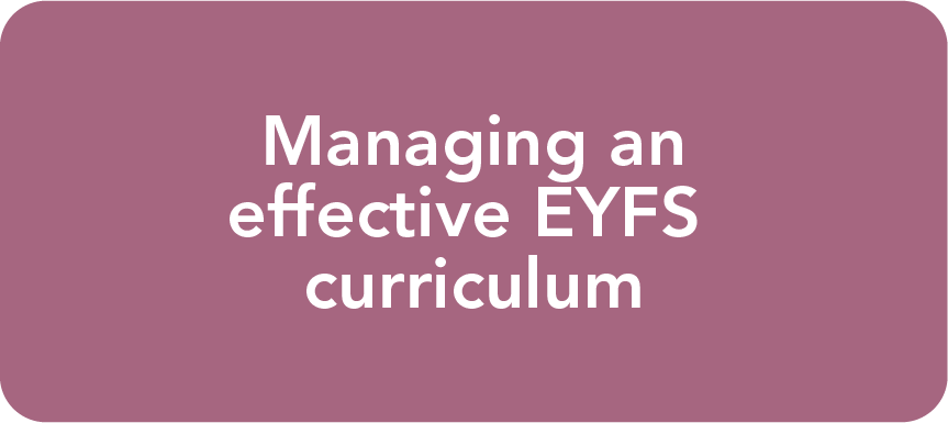 Managing an effective EYFS curriculum