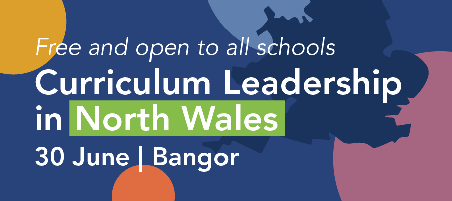 Curriculum Leadership in North  Wales – 30 June