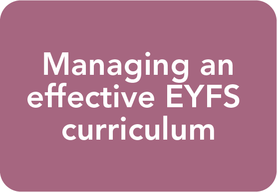 Managing an effective EYFS curriculum