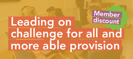 Leading on challenge for all and more able provision