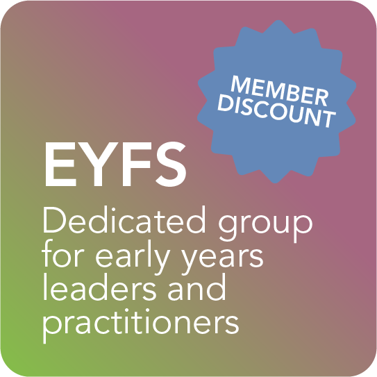 EYFS Dedicated group for early years leaders and practitioners.