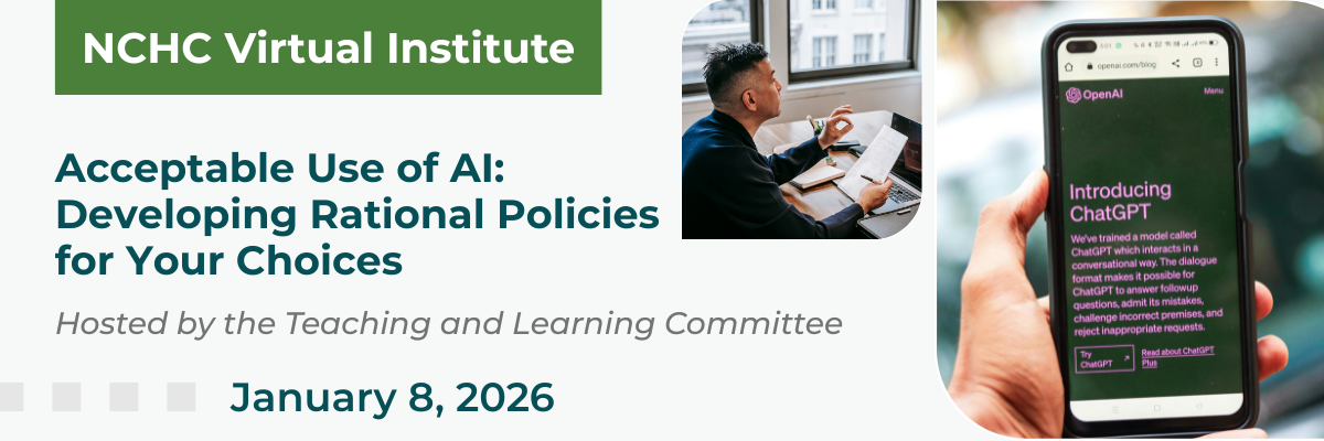 Promotional banner for the Promotional banner for the NCHC Virtual Institute: Acceptable Use of AI—Developing Rational Policies for Your Choices, hosted by the Teaching and Learning Committee. Event date is January 8, 2026. The image includes two photos: one of a person working on a laptop with notes, and another of a smartphone displaying the ChatGPT introduction screen.