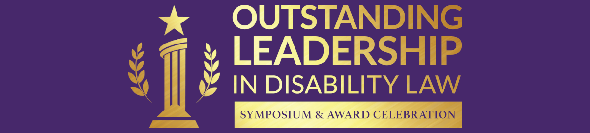 The logo for the Outstanding Leadership in Disability Law Symposium and Award Celebration in gold and purple.