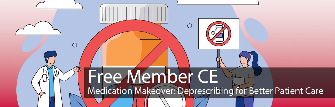 Free Member CE: Medicaiton Makeover: Deprescribing for Better Patient Care
