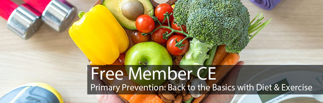 Free Member CE: Primary Prevention: Back to the Basics with Diet & Exercise
