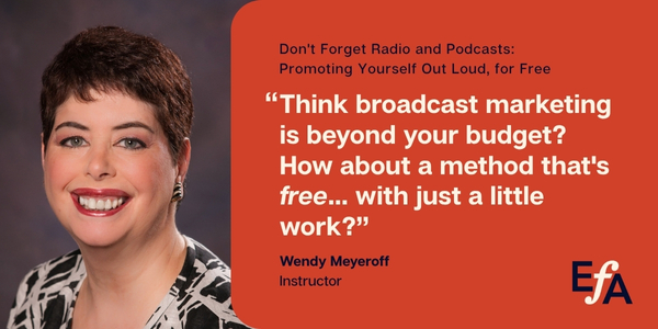 "Think broadcast marketing is beyond your budget? How about a method that's free... with just a little work?" —Wendy Meyeroff, instructor