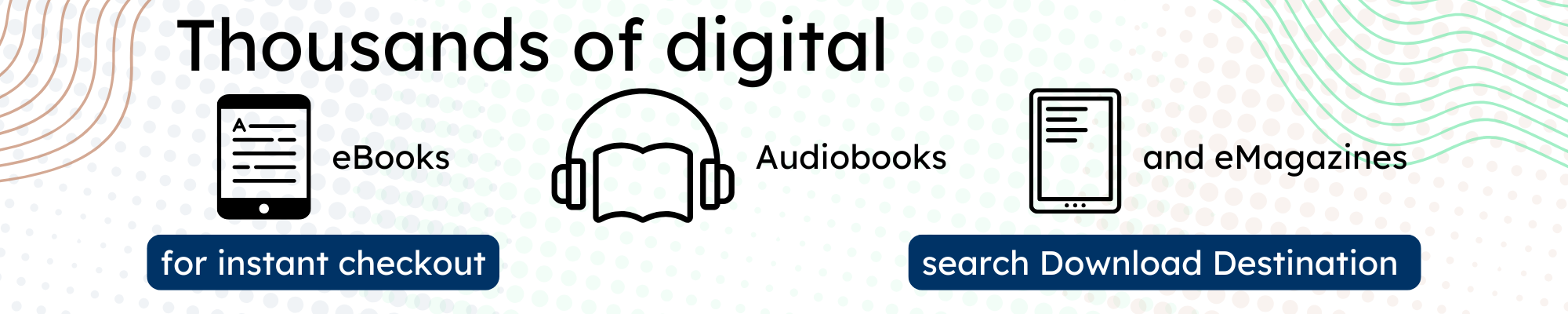 Thousanda of digital eBooks, Audionooks, and eMagazines for instant checkout. Search Download Destination.