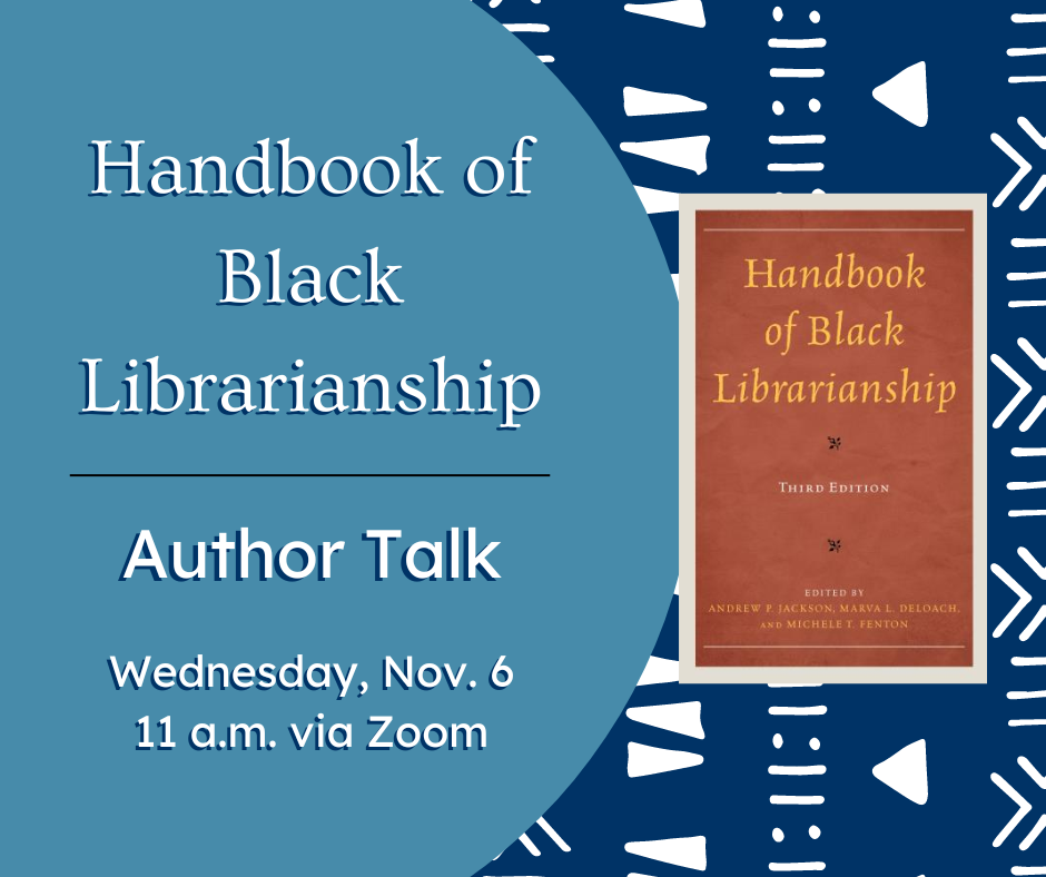 Handbook of Black Librarianship Author Talk. Wednesday, Nov 6 at 11 a.m. via Zoom