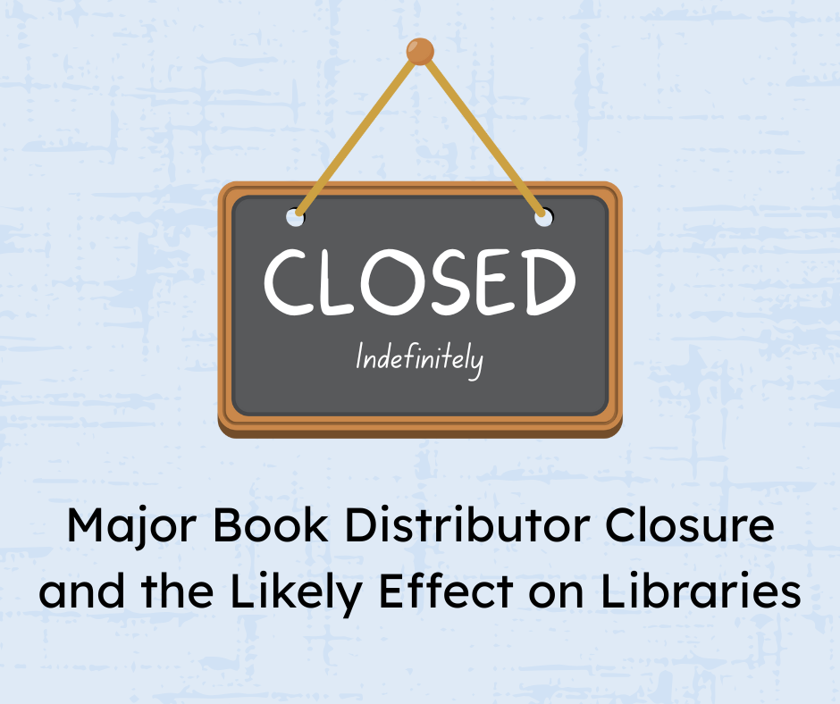 Major Book Distributor Closure and the Likely Effect on Libraries