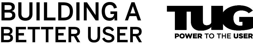 Building a Better User | TUG - Power to the User